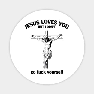 Jesus Loves You But I Don't Fvck Yourself Magnet